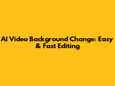 AI Video Background Change: Easy & Fast Editing