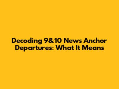 Decoding 9&10 News Anchor Departures: What It Means