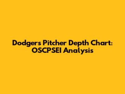 Dodgers Pitcher Depth Chart: OSCPSEI Analysis