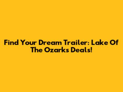 Find Your Dream Trailer: Lake Of The Ozarks Deals!