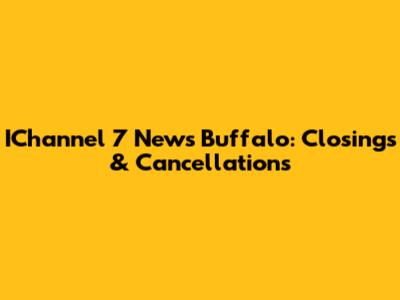 IChannel 7 News Buffalo: Closings & Cancellations