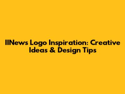 IINews Logo Inspiration: Creative Ideas & Design Tips