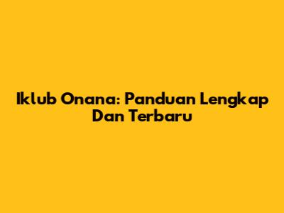 Iklub Onana: Panduan Lengkap Dan Terbaru