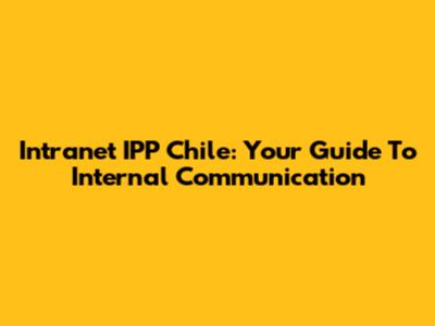 Intranet IPP Chile: Your Guide To Internal Communication