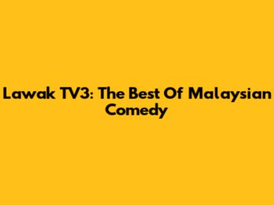 Lawak TV3: The Best Of Malaysian Comedy