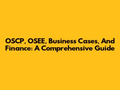OSCP, OSEE, Business Cases, And Finance: A Comprehensive Guide