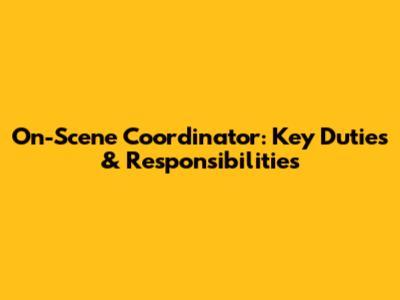 On-Scene Coordinator: Key Duties & Responsibilities