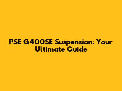PSE G400SE Suspension: Your Ultimate Guide