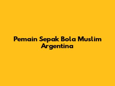 Pemain Sepak Bola Muslim Argentina