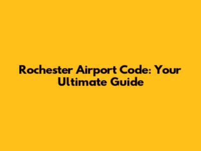 Rochester Airport Code: Your Ultimate Guide