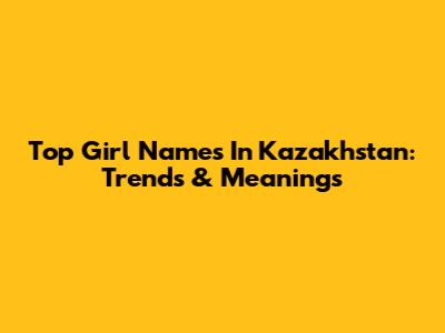 Top Girl Names In Kazakhstan: Trends & Meanings