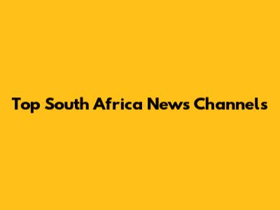 Top South Africa News Channels
