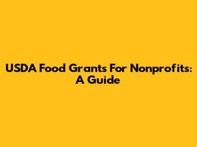 USDA Food Grants For Nonprofits: A Guide