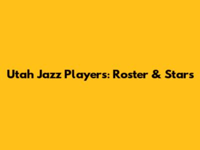 Utah Jazz Players: Roster & Stars