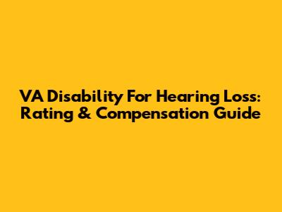 VA Disability For Hearing Loss: Rating & Compensation Guide