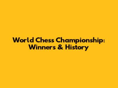 World Chess Championship: Winners & History