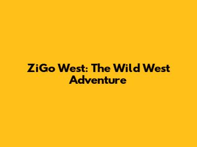ZiGo West: The Wild West Adventure
